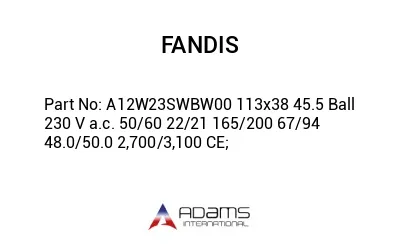 A12W23SWBW00 113x38 45.5 Ball 230 V a.c. 50/60 22/21 165/200 67/94 48.0/50.0 2,700/3,100 CE;