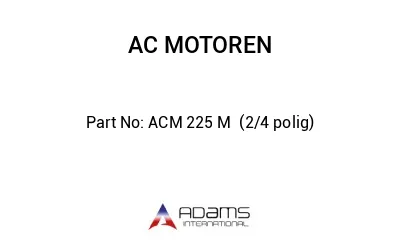 ACM 225 M  (2/4 polig)