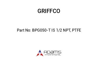 BPG050-T IS 1/2 NPT, PTFE