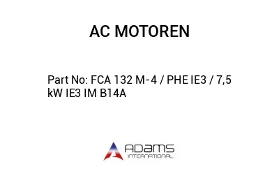 FCA 132 M-4 / PHE IE3 / 7,5 kW IE3 IM B14A