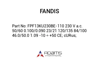 FPF13KU230BE-110 230 V a.c. 50/60 0.100/0.090 23/21 120/135 84/100 46.0/50.0 1.09 -10 ÷ +50 CE; cURus;