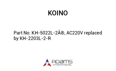 KH-5022L-2Â®, AC220V replaced by KH-2203L-2-R