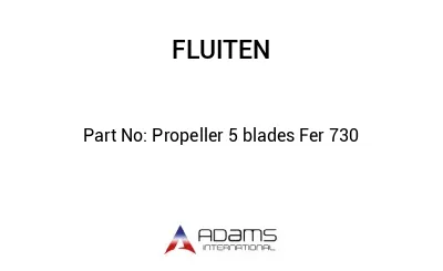 Propeller 5 blades Fer 730